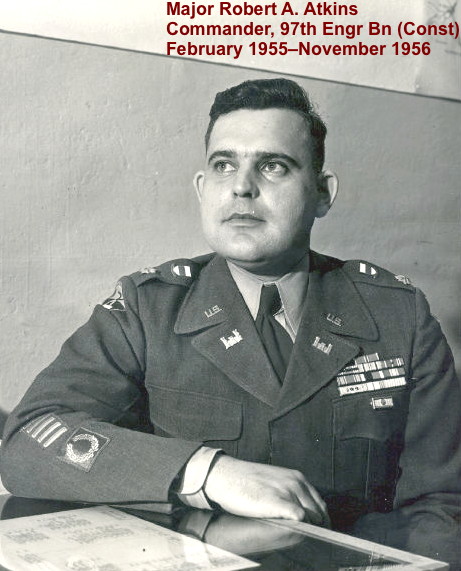 MAJ Robert A. Atkins, Commander 97th Engr Bn (Const) 1955-56 MAJ Robert A. Atkins, Commander 97th Engr Bn (Const) 1955-56